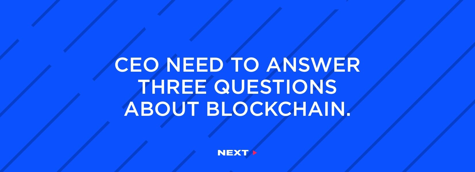 Three questions every CEO should answer before implementing Blockchain