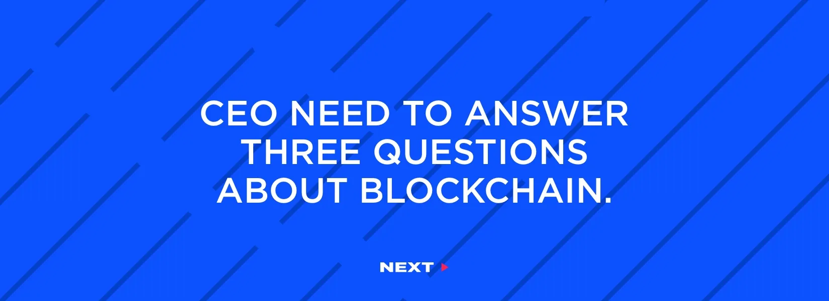 Three questions every CEO should answer before implementing Blockchain