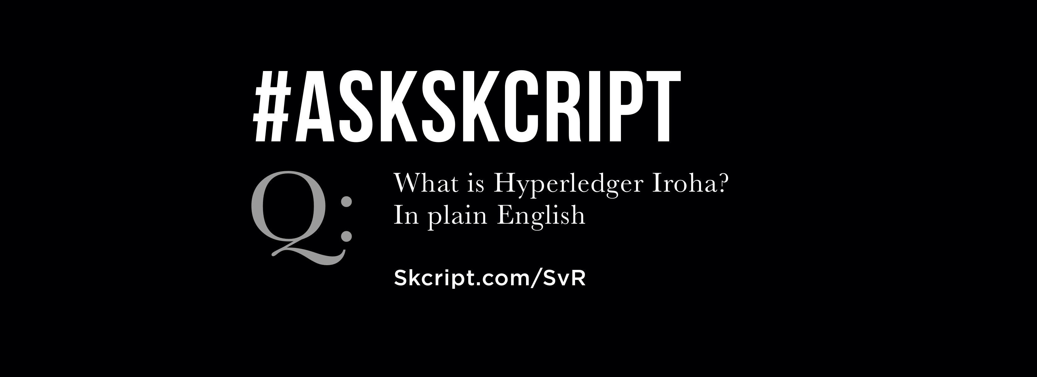 #AskSkcript: What is Hyperledger Iroha? Explained in simple terms.