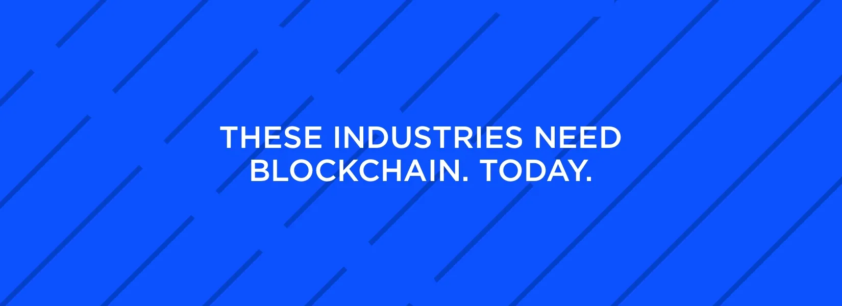 Why these industries should implement Blockchain technology today!