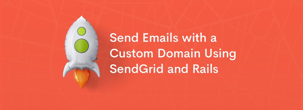 Send Emails with a Custom Domain Using SendGrid and Rails