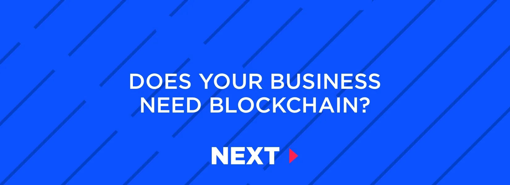 How to know if your business needs blockchain?